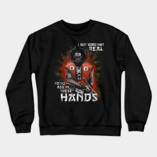 I Got Something Real Fo' Yo' A in These Hands Crewneck Sweatshirt